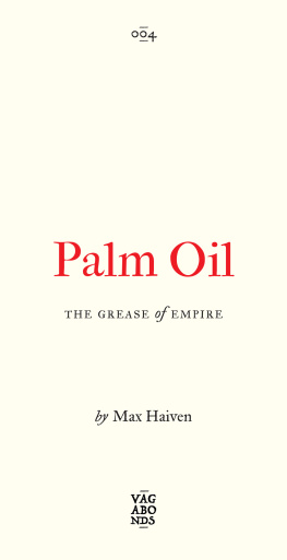 Max Haiven Palm Oil: The Grease of Empire