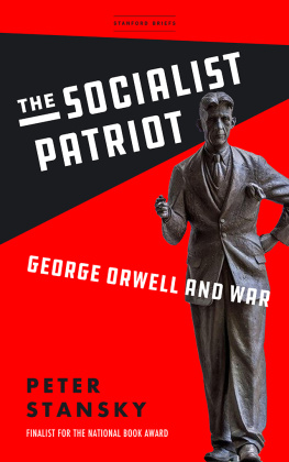 Peter Stansky - The Socialist Patriot: George Orwell and War