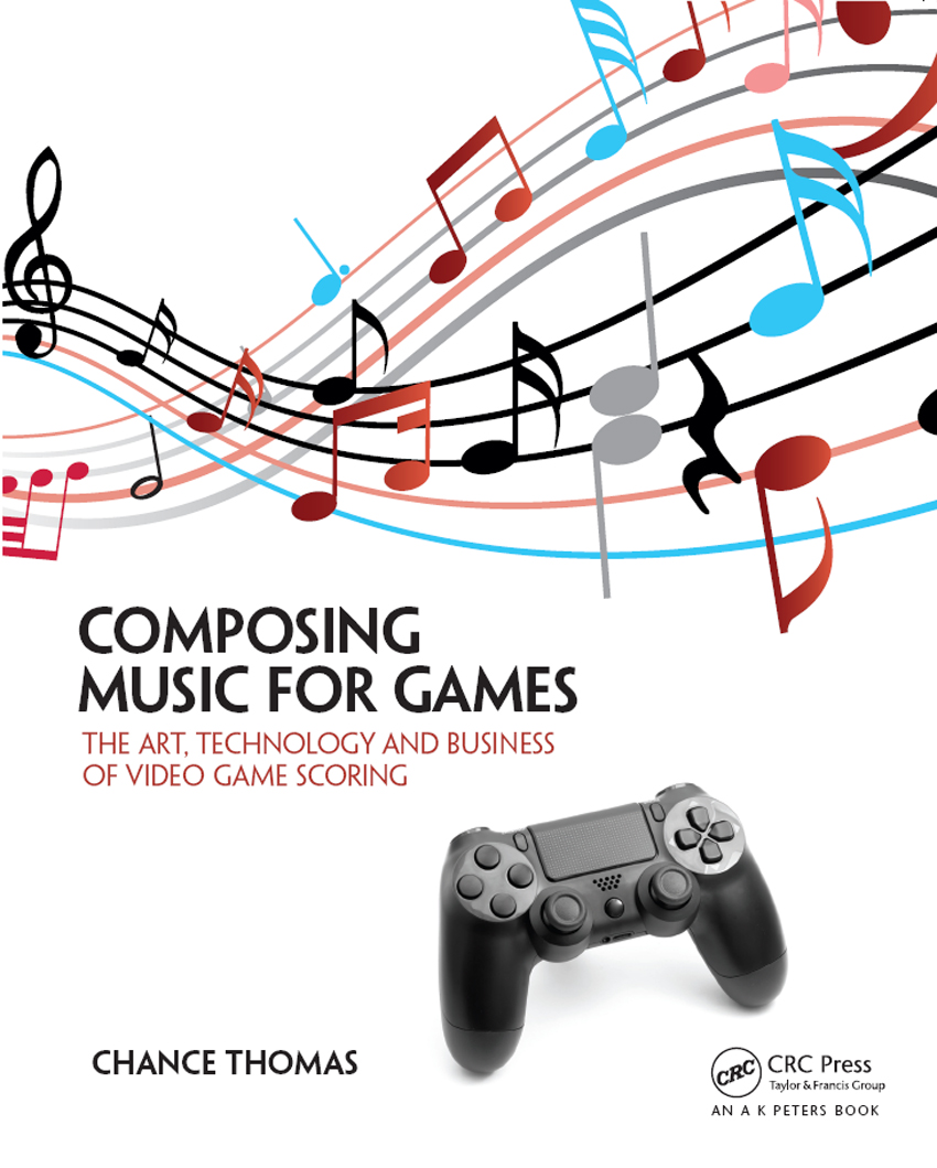 COMPOSING MUSIC FOR GAMES The worlds most authoritative and comprehensive guide - photo 1