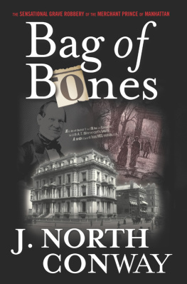 J. North Conway - Bag of Bones: The Sensational Grave Robbery of the Merchant Prince of Manhattan