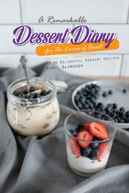 April Blomgren A Remarkable Dessert Diary for The Lovers of Sweet: Relish the Tranquility Of 30 Delightful Dessert Recipes