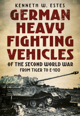 Kenneth Estes - German Heavy Fighting Vehicles of the Second World War: From Tiger to E-100