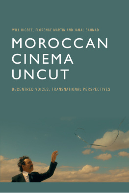 Will Higbee Moroccan Cinema Uncut: Decentred Voices, Transnational Perspectives