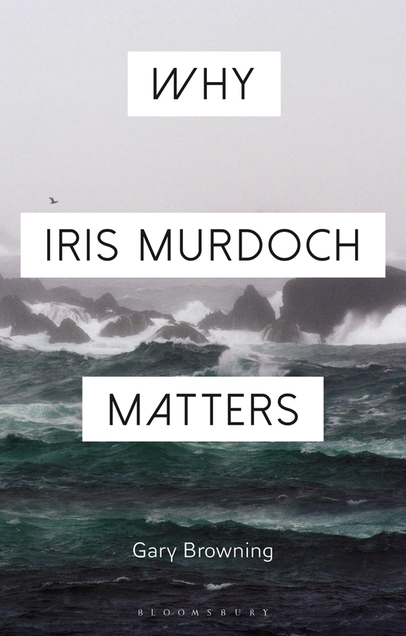 Why Iris Murdoch Matters WHY PHILOSOPHY MATTERS Why Philosophy Matters focuses - photo 1