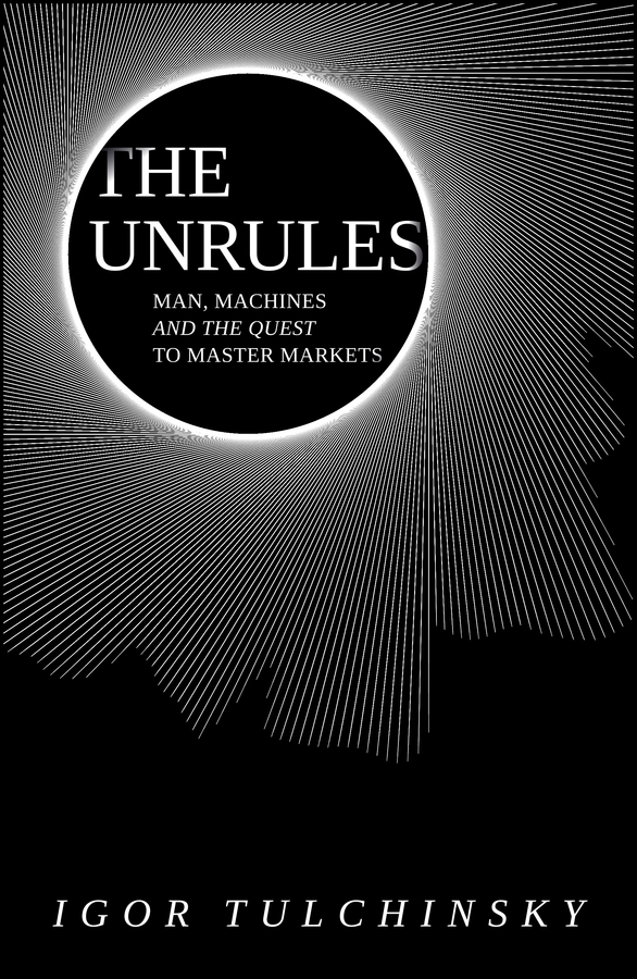 The Unrules Man Machines and the Quest to Master Markets - image 1