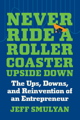 Jeff Smulyan - Never Ride a Rollercoaster Upside Down: The Ups, Downs, and Reinvention of an Entrepreneur