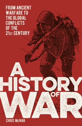Chris McNab - A History of War: From Ancient Warfare to the Global Conflicts of the 21st Century