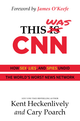 Heckenlively Kent - This Was CNN: How Sex, Lies, and Spies Undid the Worlds Worst News Network