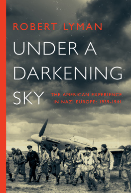 Robert Lyman Under a Darkening Sky: The American Experience in Nazi Europe: 1939-1941