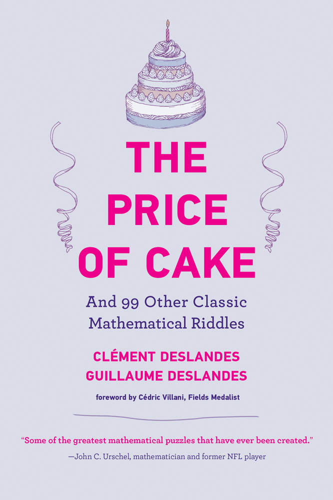 The Price of Cake And 99 Other Classic Mathematical Riddles Clment Deslandes - photo 1