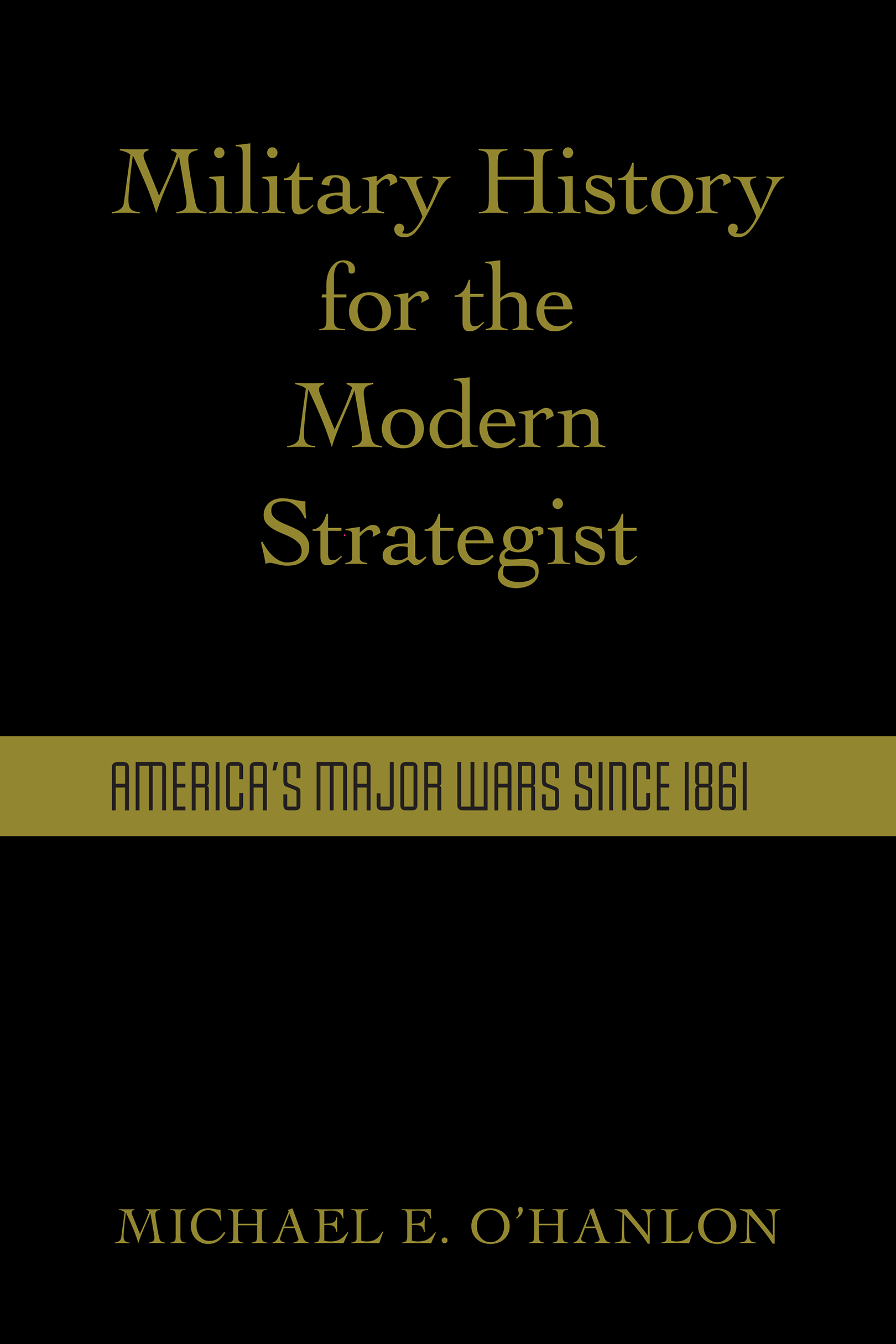 MILITARY HISTORY FOR THE MODERN STRATEGIST AMERICAS MAJOR WARS SINCE 1861 - photo 1