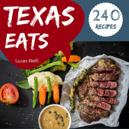 Lucas Neill - Texas Eats 240: Take A Tasty Tour Of Texas With 240 Best Texas Recipes!