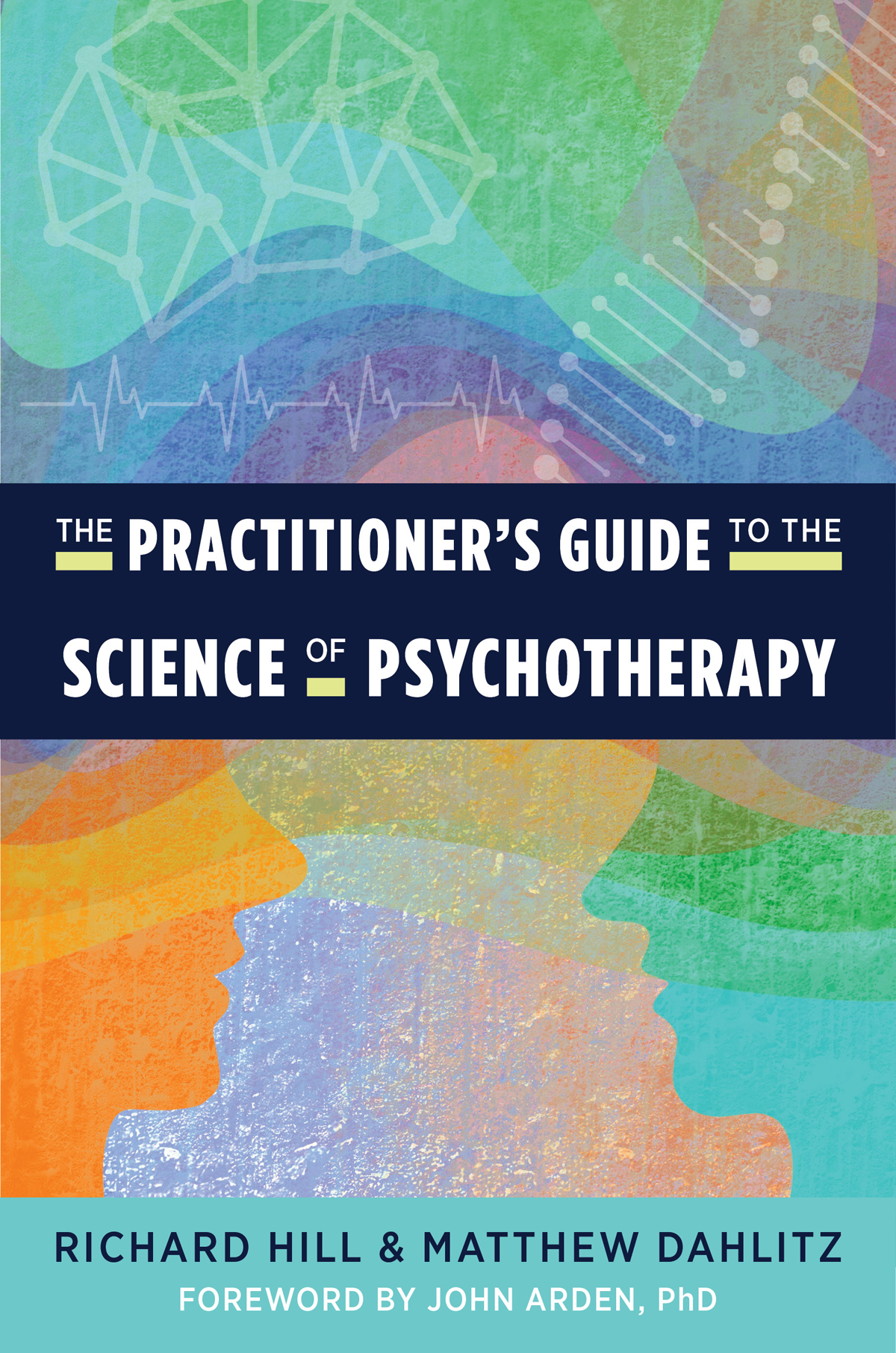 THE PRACTITIONERS GUIDE TO THE SCIENCE OF PSYCHOTHERAPY RICHARD HILL AND - photo 1