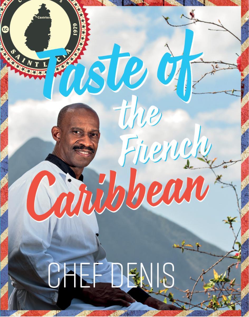 Taste of the French Caribbean Chef Denis Rosembert COPYRIGHT CONTENTS - photo 1