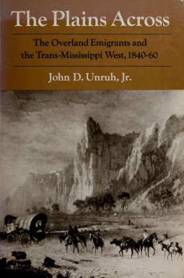 Unruh - The plains across : the overland emigrants and the trans-Mississippi West, 1840-60