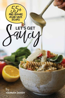 Hannah M Janish - Lets Get Saucy: 55+ Vegan Sauce Recipes That Will Blow Your Mind