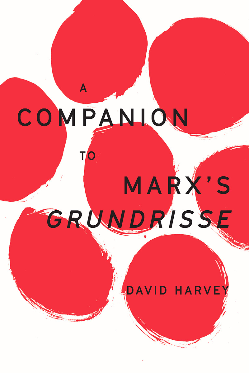 A Companion to Marxs Grundrisse A Companion to Marxs Grundrisse David Harvey - photo 1