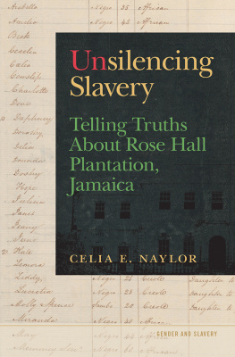 Celia E. Naylor - Unsilencing Slavery: Telling Truths About Rose Hall Plantation, Jamaica