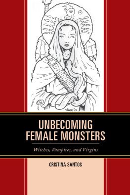 Cristina Santos - Unbecoming Female Monsters: Witches, Vampires, and Virgins