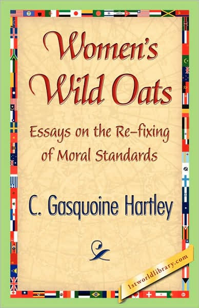 WOMENS WILD OATS ESSAYS ON THE RE-FIXING OF MORAL STANDARDS BY C GASQUOINE - photo 1