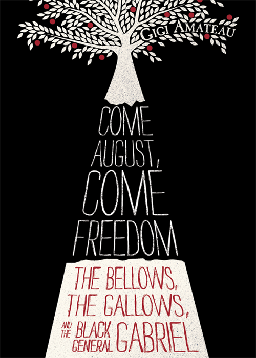 Come August Come Freedom The Bellows The Gallows and The Black General Gabriel - photo 1