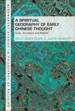 Kelly James Clark A Spiritual Geography of Early Chinese Thought: Gods, Ancestors, and Afterlife