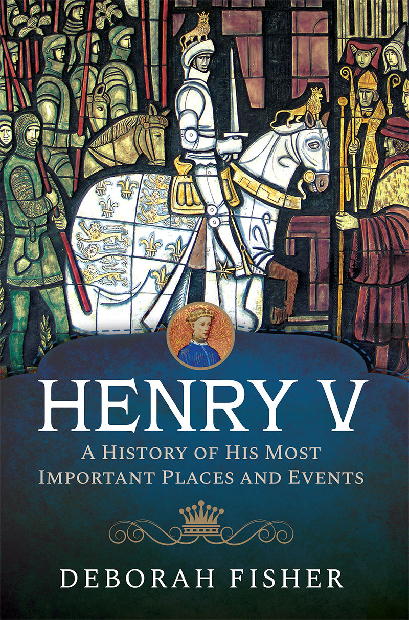 HENRY V A HISTORY OF HIS MOST IMPORTANT PLACES AND EVENTS HENRY V A HISTORY OF - photo 1