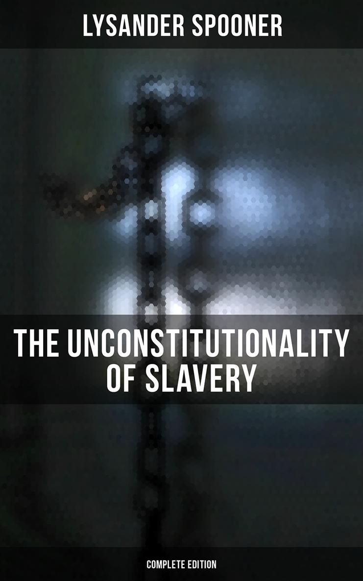 Table of Contents The Unconstitutionality of Slavery Chapter I What is - photo 1