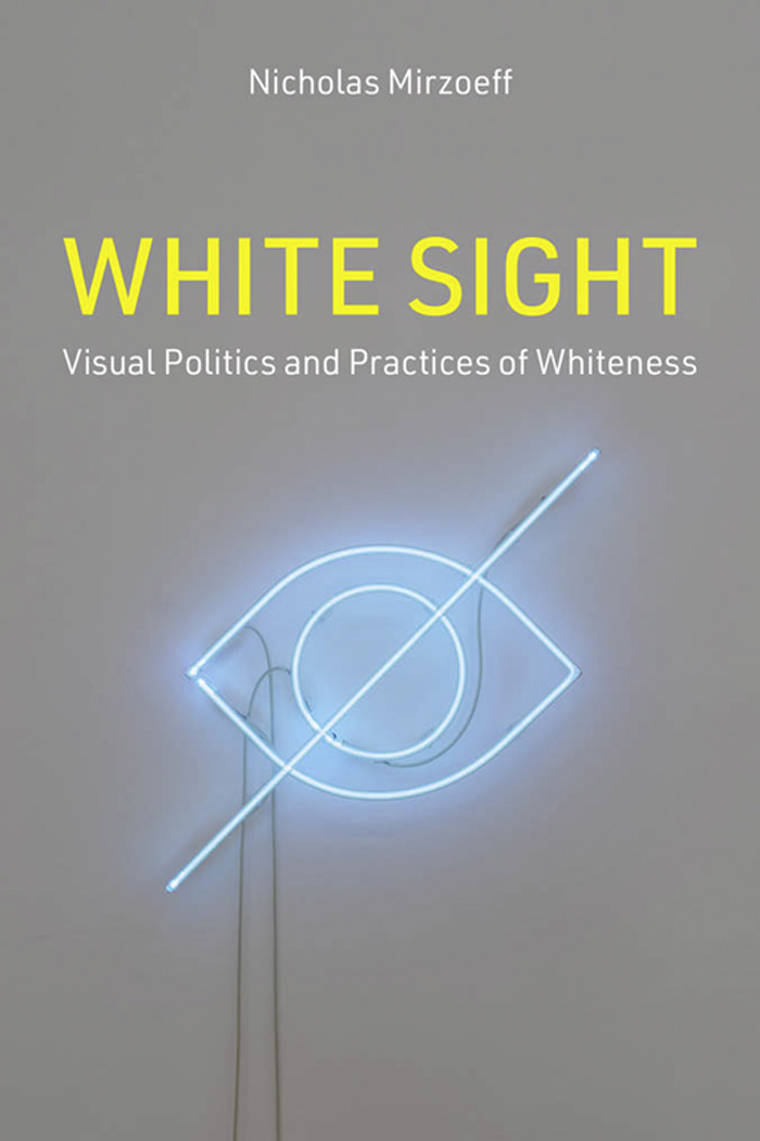 White Sight White Sight Visual Politics and Practices of Whiteness Nicholas - photo 1