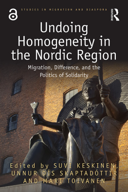 Suvi Keskinen Undoing Homogeneity in the Nordic Region: Migration, Difference and the Politics of Solidarity