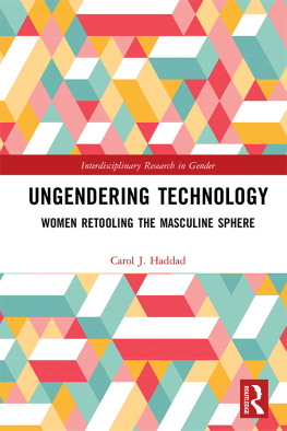 Carol J. Haddad Ungendering Technology: Women Retooling the Masculine Sphere