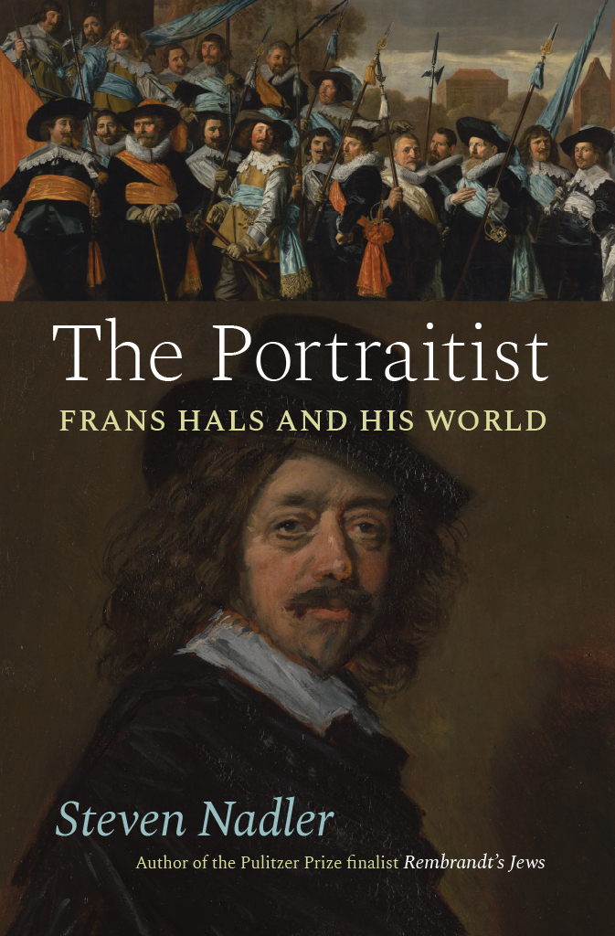 The Portraitist The Portraitist Frans Hals and His World Steven Nadler The - photo 1