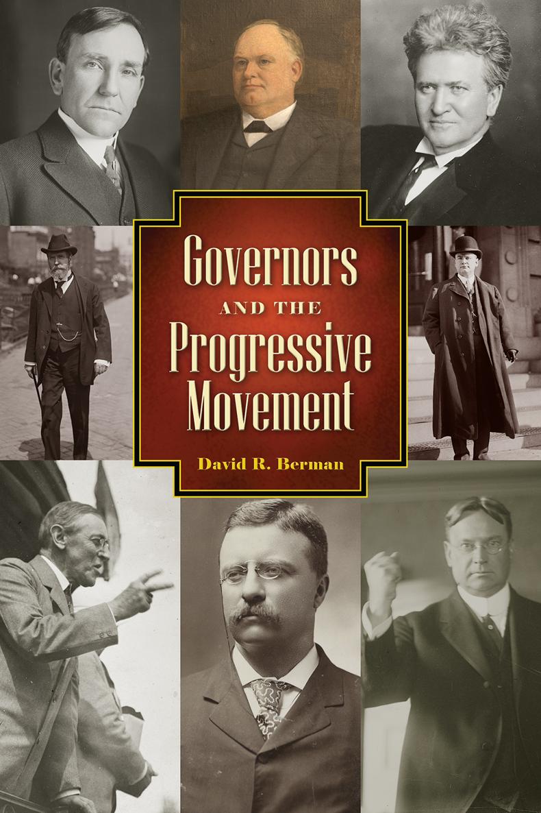 Governors and the Progressive Movement David R Berman U NIVERSITY P RESS OF C - photo 1