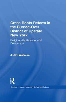 Judith Wellman - Grassroots Reform in the Burned-over District of Upstate New York: Religion, Abolitionism, and Democracy