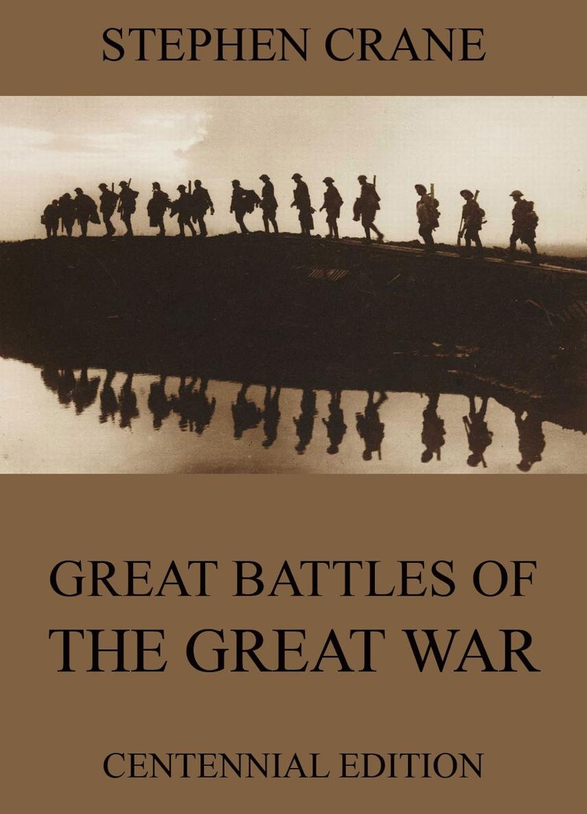 The Great Battles Of The Great War Stephen Crane Contents Stephen Crane - photo 1