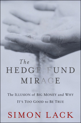 Simon Lack The Hedge Fund Mirage: The Illusion of Big Money and Why Its Too Good to Be True