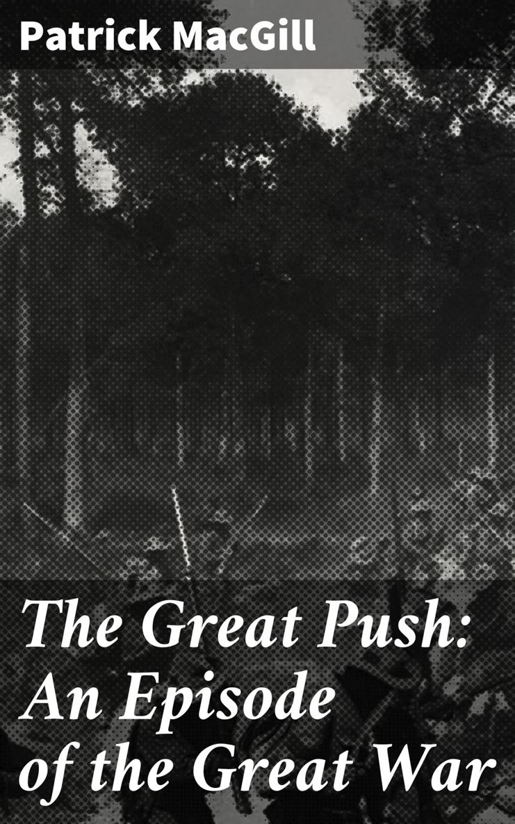 Patrick MacGill The Great Push An Episode of the Great War Published by - photo 1