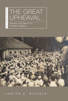 Judith A. Byfield The Great Upheaval: Women and Nation in Postwar Nigeria