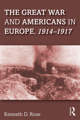 Kenneth D. Rose - The Great War and Americans in Europe, 1914-1917