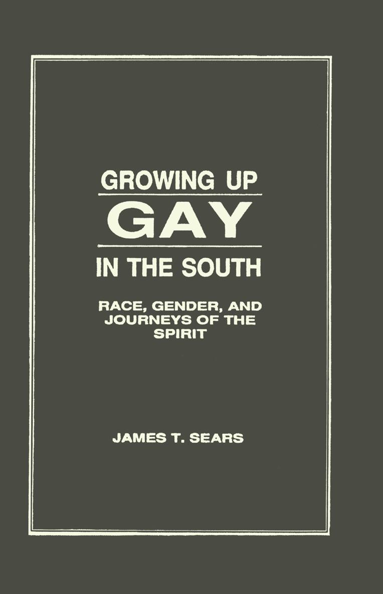 Growing Up Gay in the South Race Gender and Journeys of the Spirit A - photo 1