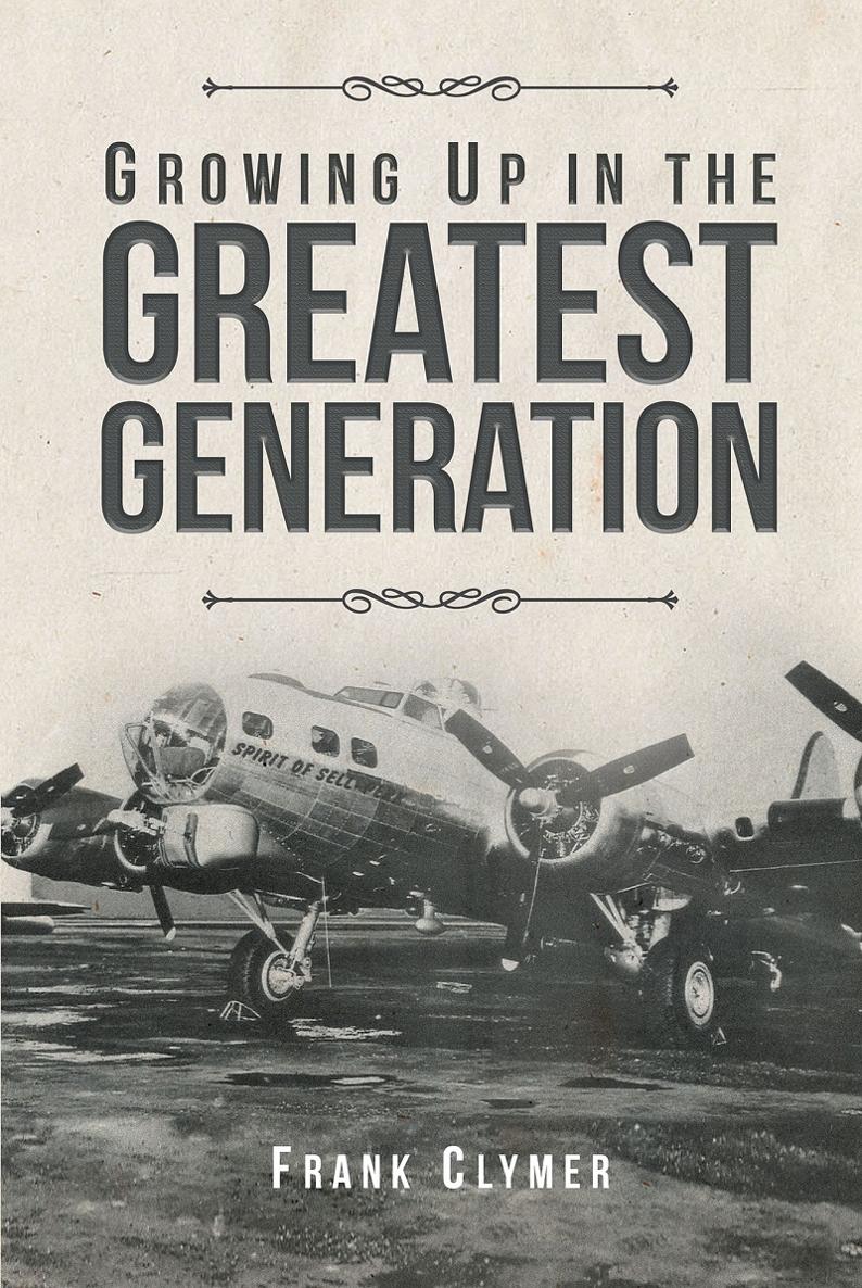 Growing Up In The Greatest Generation Frank Clymer ISBN 978-1-64079-839-7 - photo 1