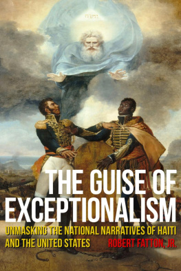 Robert Fatton Jr The Guise of Exceptionalism: Unmasking the National Narratives of Haiti and the United States