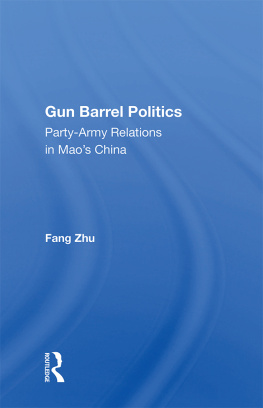 Fang Zhu - Gun Barrel Politics: Party-army Relations In Maos China