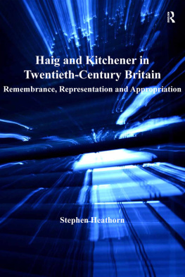 Stephen Heathorn - Haig and Kitchener in Twentieth-Century Britain