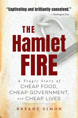 Bryant Simon The Hamlet Fire: A Tragic Story of Cheap Food, Cheap Government, and Cheap Lives