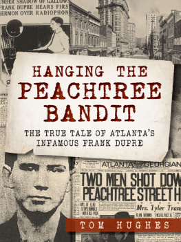 Tom Hughes - Hanging the Peachtree Bandit: The True Tale of Atlantas Infamous Frank DuPre