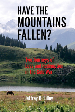 Jeffrey B. Lilley Have the Mountains Fallen?: Two Journeys of Loss and Redemption in the Cold War