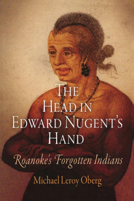 Michael Leroy Oberg - The Head in Edward Nugents Hand: Roanokes Forgotten Indians