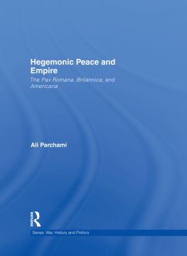 Ali Parchami - Hegemonic Peace and Empire: The Pax Romana, Britannica and Americana