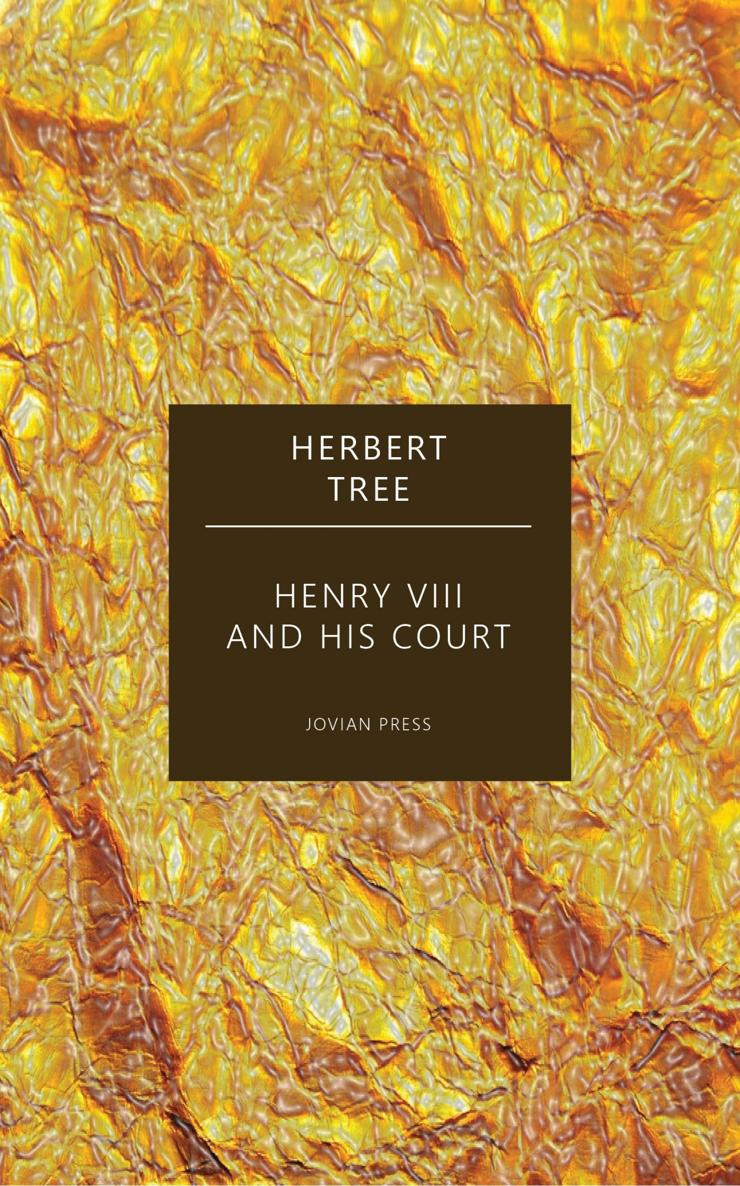 HENRY VIII AND HIS COURT Herbert Tree JOVIAN PRESS Thank you - photo 1